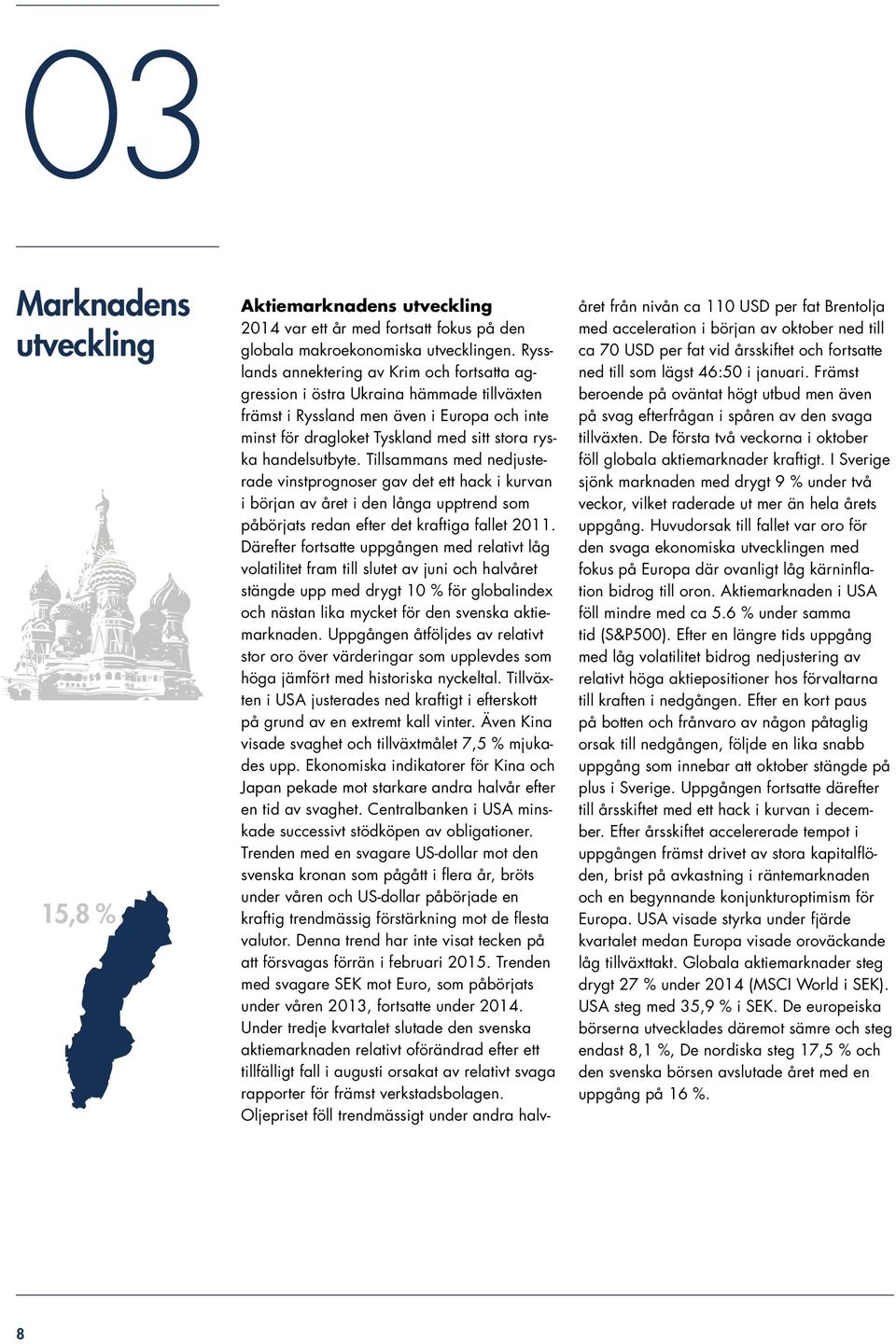 Tillsammans med nedjusterade vinstprognoser gav det ett hack i kurvan i början av året i den långa upptrend som påbörjats redan efter det kraftiga fallet 2011.