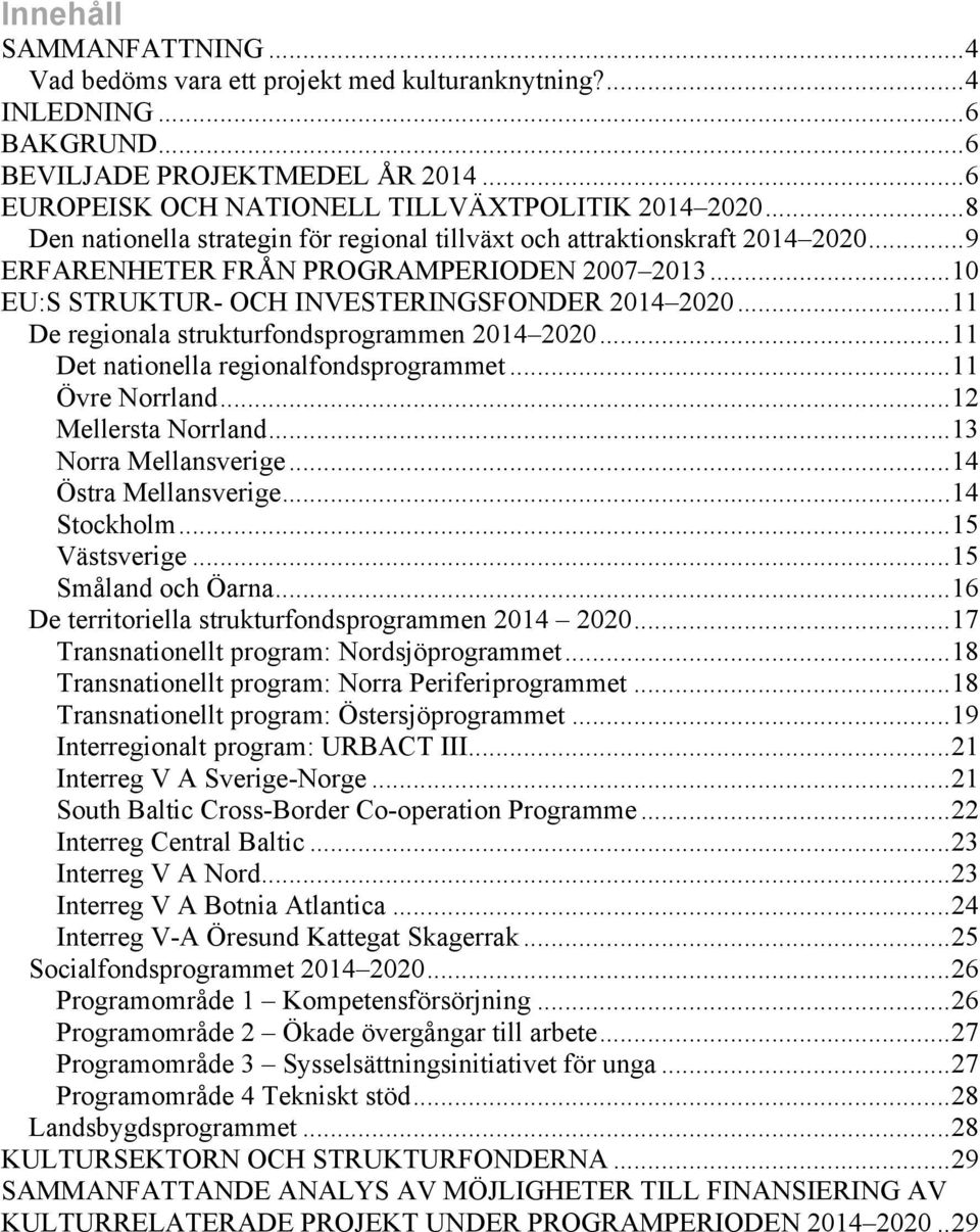 .. 11 De regionala strukturfondsprogrammen 2014 2020... 11 Det nationella regionalfondsprogrammet... 11 Övre Norrland... 12 Mellersta Norrland... 13 Norra Mellansverige... 14 Östra Mellansverige.