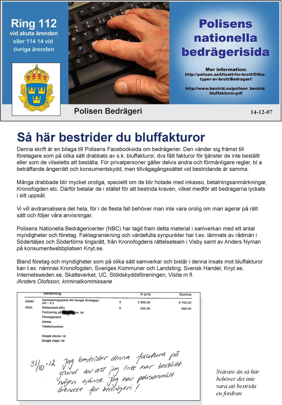 För privatpersoner gäller delvis andra och förmånligare regler, bl a beträffande ångerrätt och konsumentskydd, men tillvägagångssättet vid bestridande är samma.