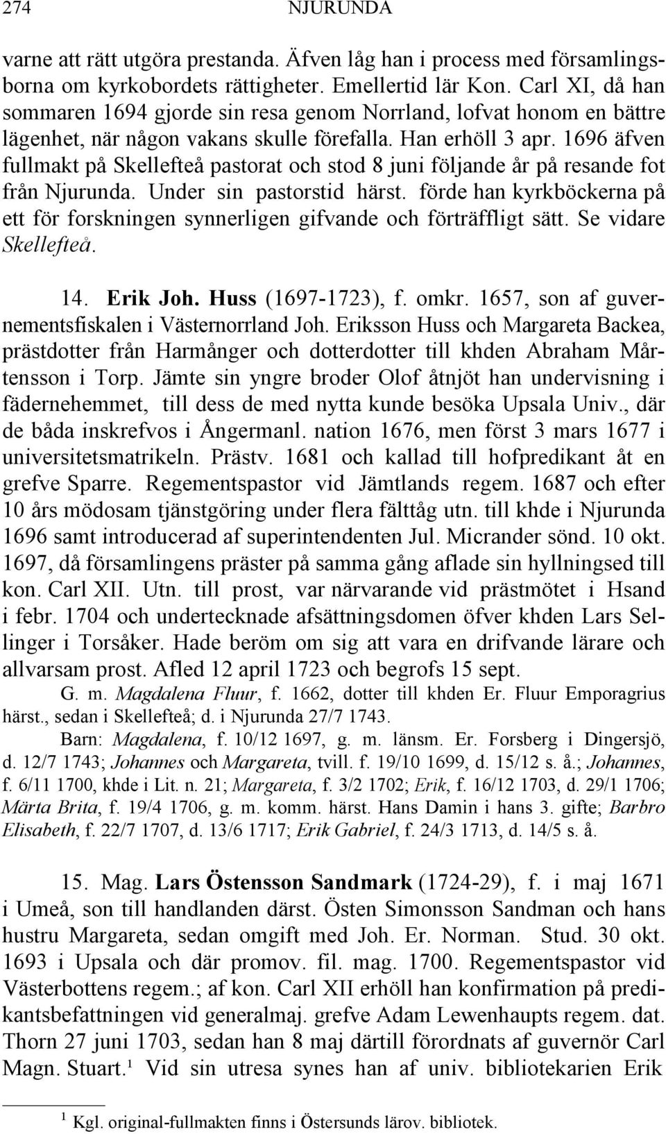 1696 äfven fullmakt på Skellefteå pastorat och stod 8 juni följande år på resande fot från Njurunda. Under sin pastorstid härst.