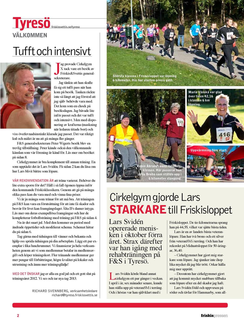 Jag bävade lite inför passet och det var tufft och intensivt. Men med disponering av krafterna (maskning när ledaren tittade bort) och viss överlevnadsinstinkt klarade jag passet.