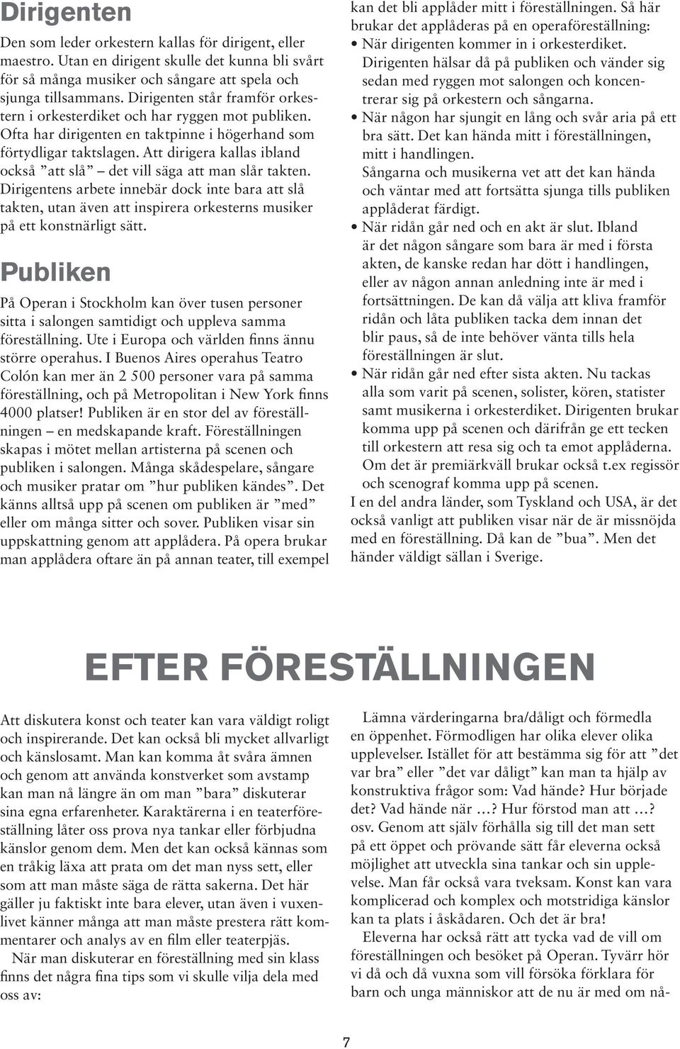 Att dirigera kallas ibland också att slå det vill säga att man slår takten.