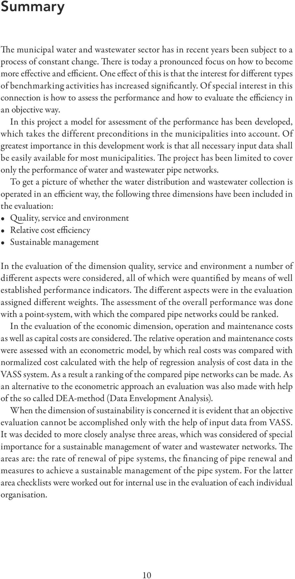 Of special interest in this connection is how to assess the performance and how to evaluate the efficiency in an objective way.