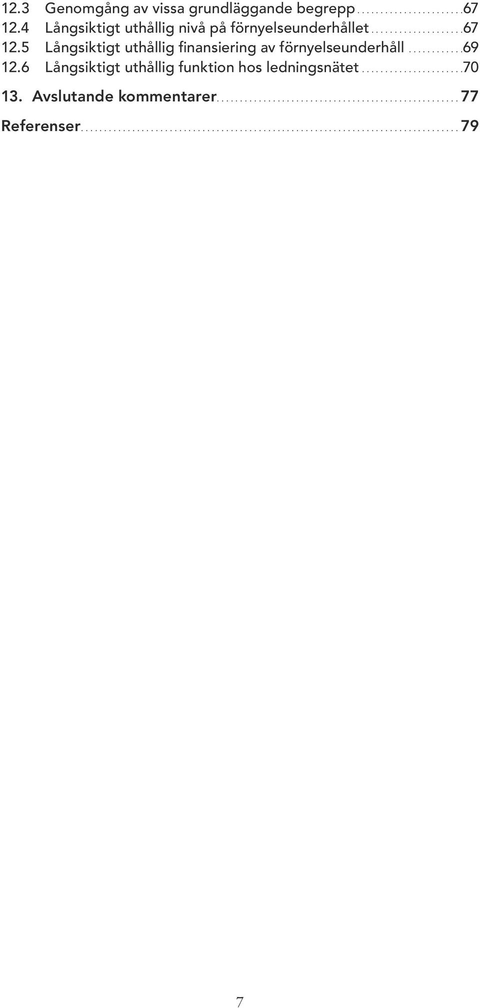 5 Långsiktigt uthållig finansiering av förnyelseunderhåll............69 12.