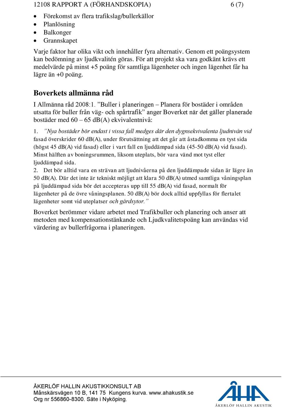 Boverkets allmänna råd I Allmänna råd 2008:1.