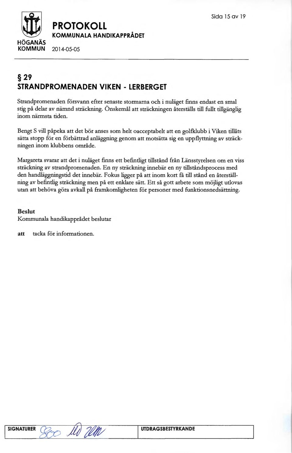 Bengt S vill påpeka det bör anses som helt oacceptabelt en golfklubb i Viken tillåts sätta stopp för en förbättrad anläggning genom motsätta sig en uppflyttning av sträckningen inom klubbens område.