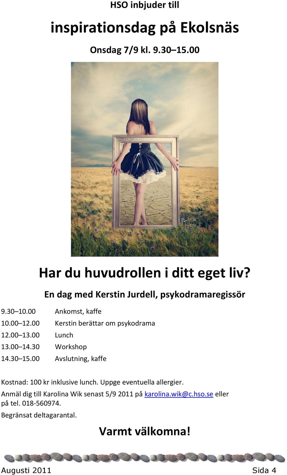 00 Lunch 13.00 14.30 Workshop 14.30 15.00 Avslutning, kaffe Kostnad: 100 kr inklusive lunch. Uppge eventuella allergier.