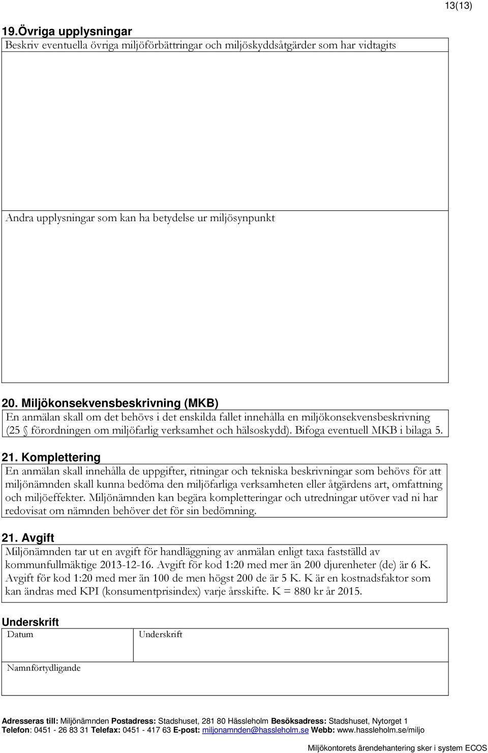 Bifoga eventuell MKB i bilaga 5. 21.