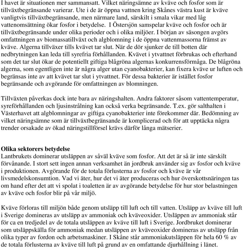I Östersjön samspelar kväve och fosfor och är tillväxtbegränsande under olika perioder och i olika miljöer.