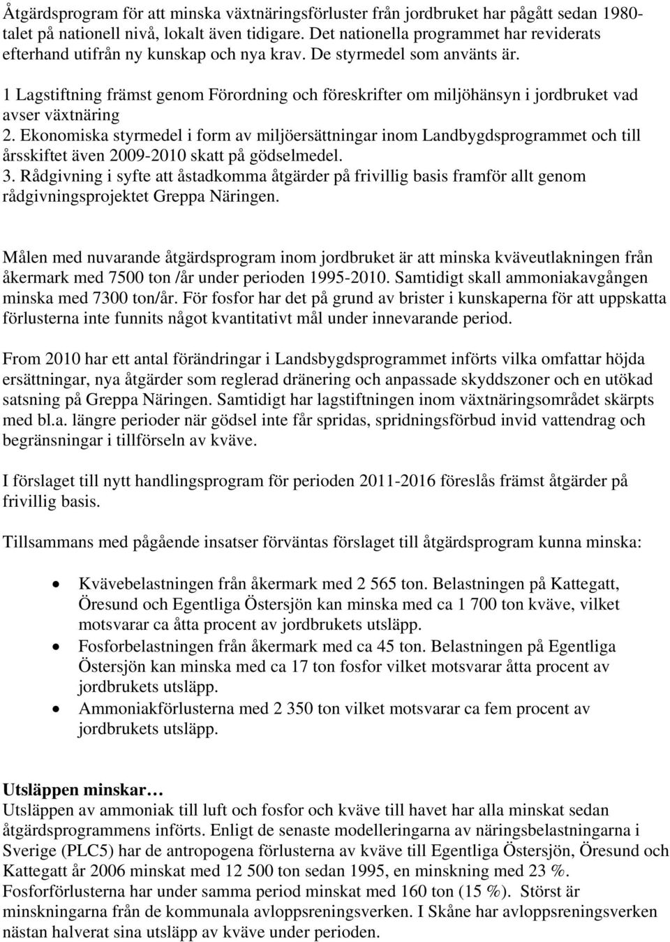 1 Lagstiftning främst genom Förordning och föreskrifter om miljöhänsyn i jordbruket vad avser växtnäring 2.