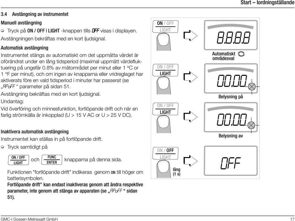 8% av mätområdet per minut eller 1 C or 1 F per minut), och om ingen av knapparna eller vridreglaget har aktiverats före en vald tidsperiod i minuter har passerat (se APoFF parameter på sidan 51.