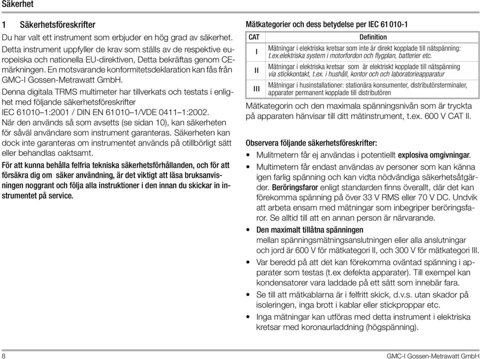 En motsvarande konformitetsdeklaration kan fås från GMC-I Gossen-Metrawatt GmbH.