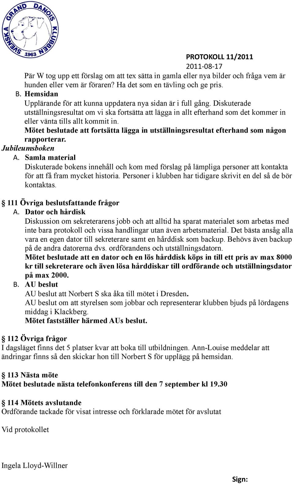 Diskuterade utställningsresultat om vi ska fortsätta att lägga in allt efterhand som det kommer in eller vänta tills allt kommit in.