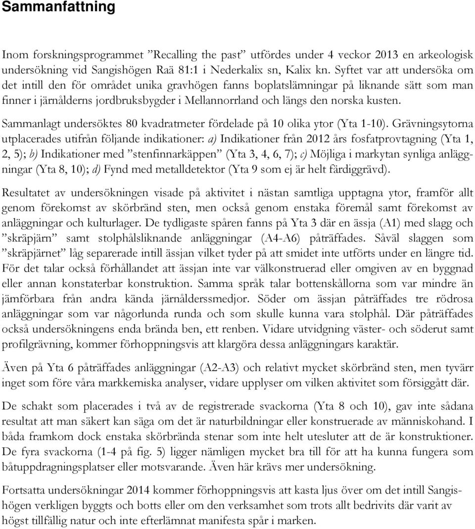 kusten. Sammanlagt undersöktes 80 kvadratmeter fördelade på 10 olika ytor (Yta 1-10).