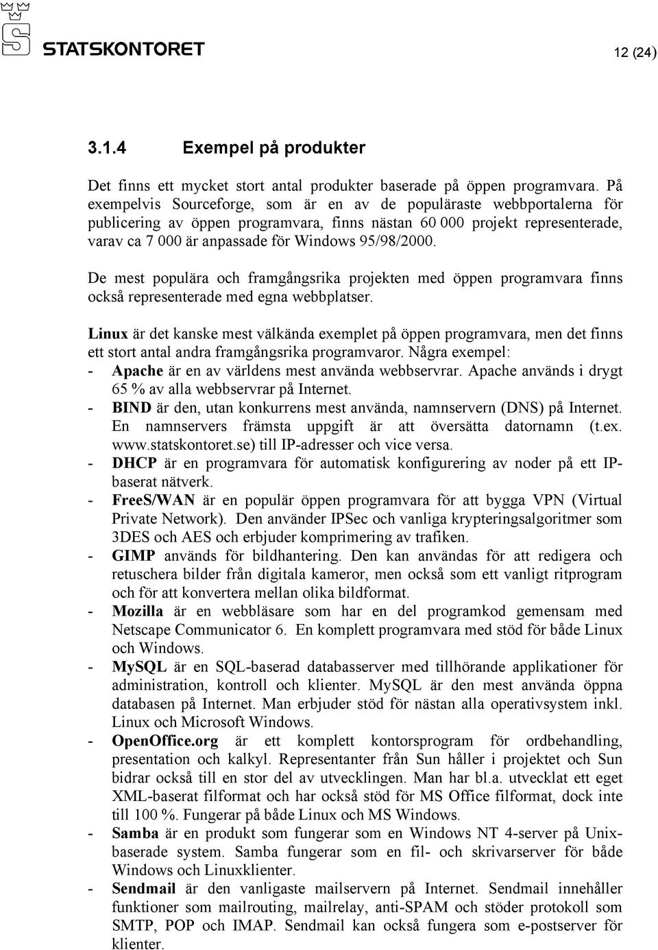 95/98/2000. De mest populära och framgångsrika projekten med öppen programvara finns också representerade med egna webbplatser.