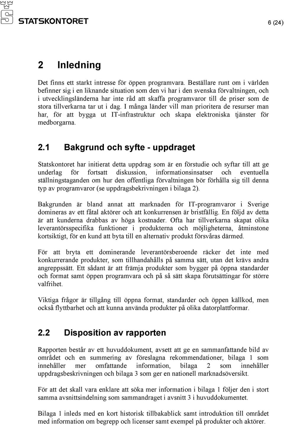 stora tillverkarna tar ut i dag. I många länder vill man prioritera de resurser man har, för att bygga ut IT-infrastruktur och skapa elektroniska tjänster för medborgarna. 2.