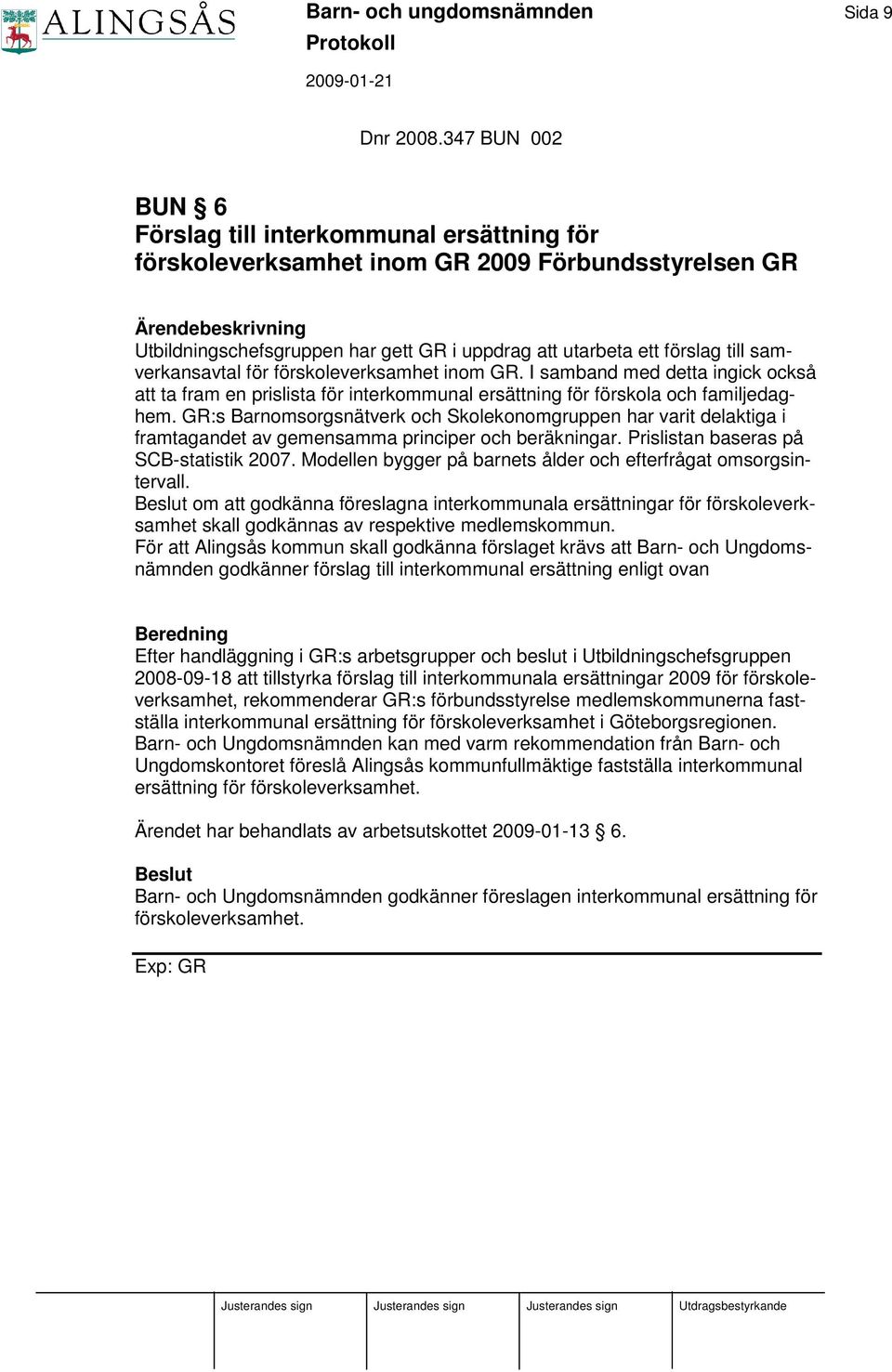 samverkansavtal för förskoleverksamhet inom GR. I samband med detta ingick också att ta fram en prislista för interkommunal ersättning för förskola och familjedaghem.