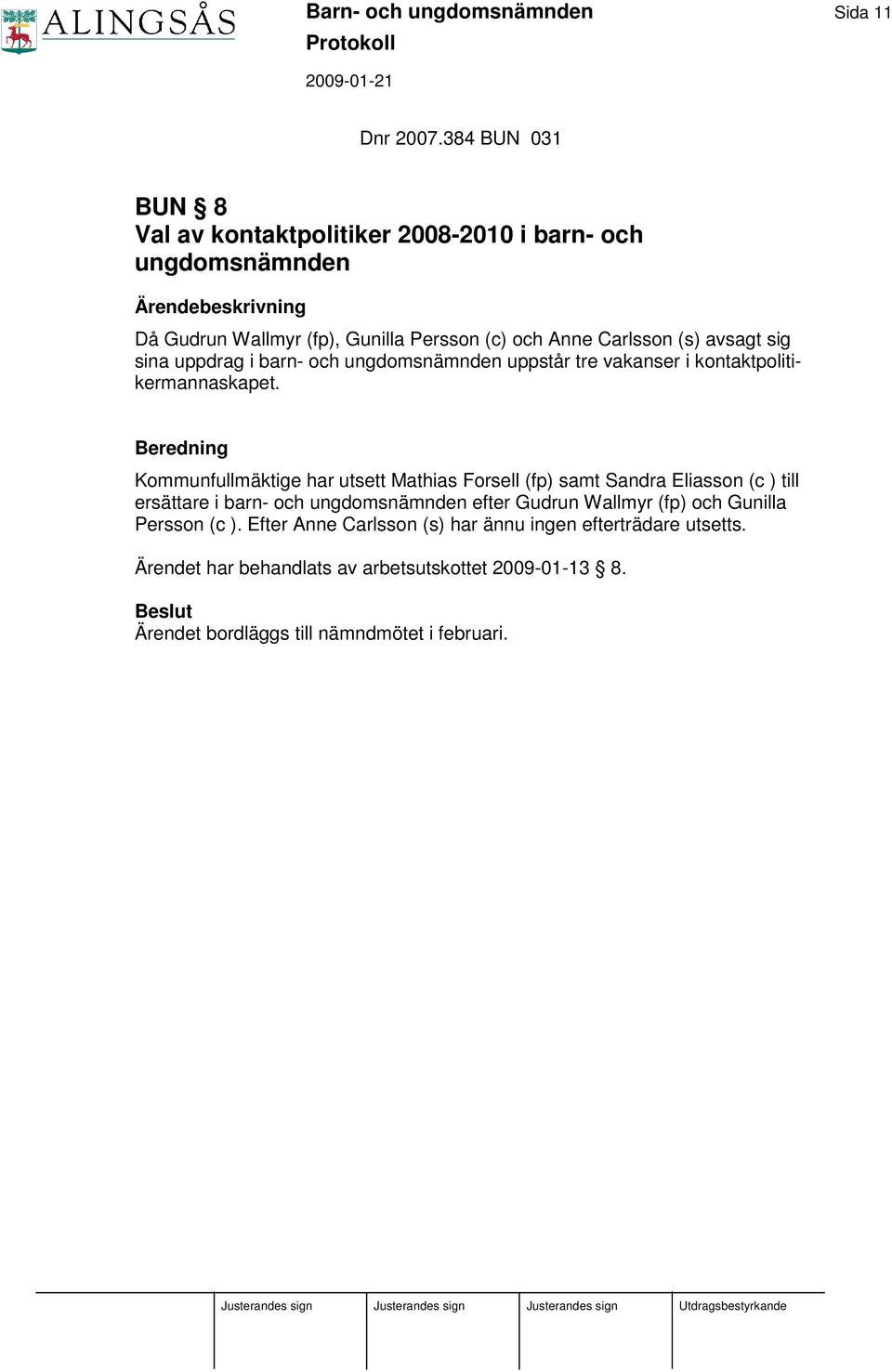 sina uppdrag i barn- och ungdomsnämnden uppstår tre vakanser i kontaktpolitikermannaskapet.