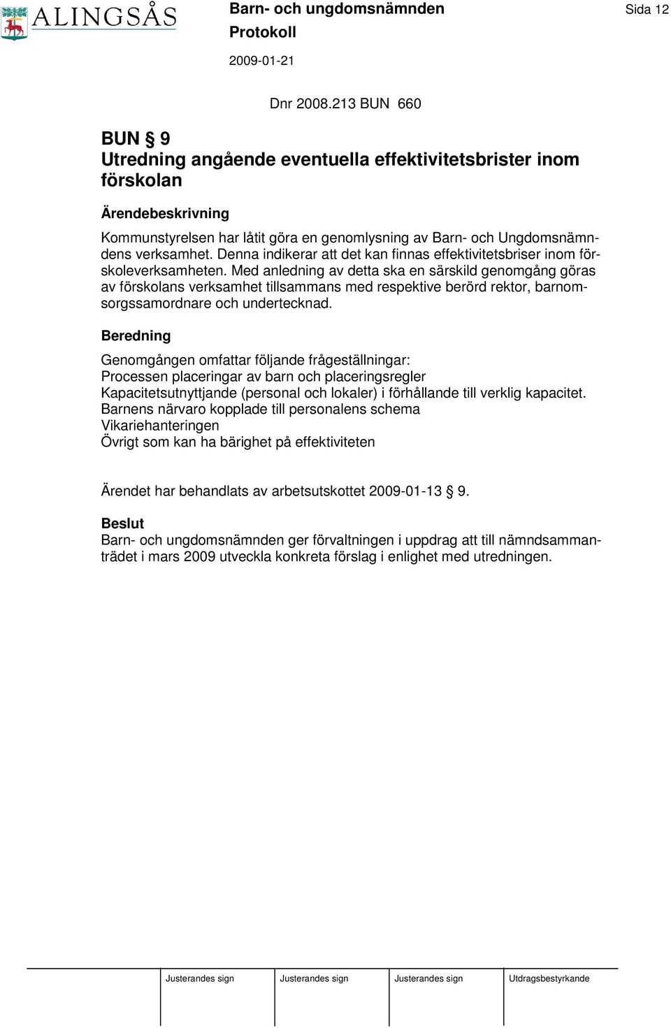 Denna indikerar att det kan finnas effektivitetsbriser inom förskoleverksamheten.