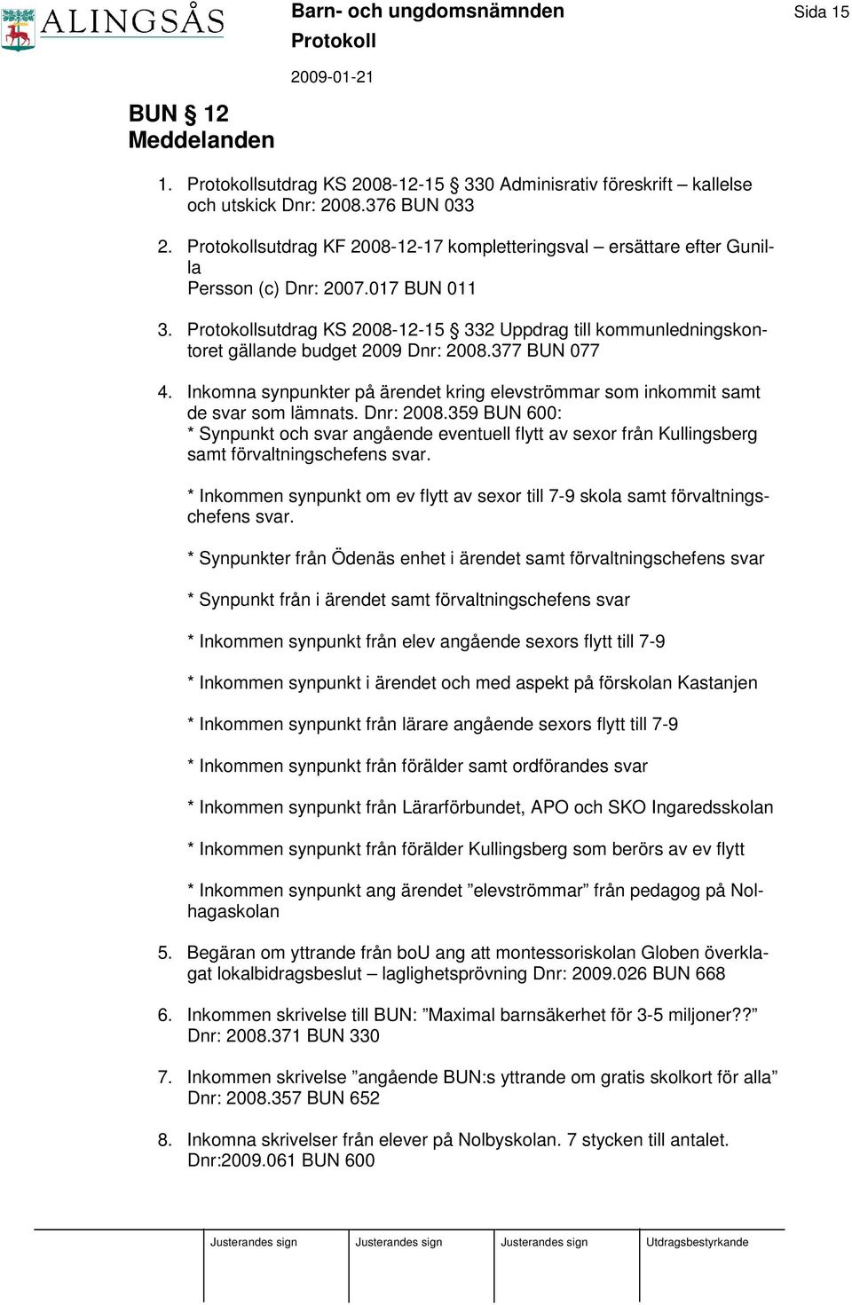 377 BUN 077 4. Inkomna synpunkter på ärendet kring elevströmmar som inkommit samt de svar som lämnats. Dnr: 2008.
