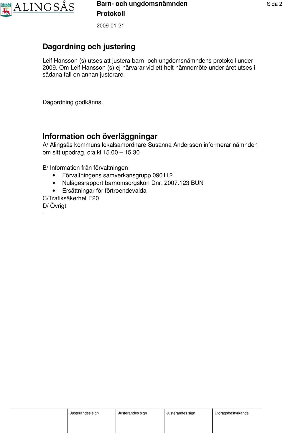 Information och överläggningar A/ Alingsås kommuns lokalsamordnare Susanna Andersson informerar nämnden om sitt uppdrag, c:a kl 15.00 15.