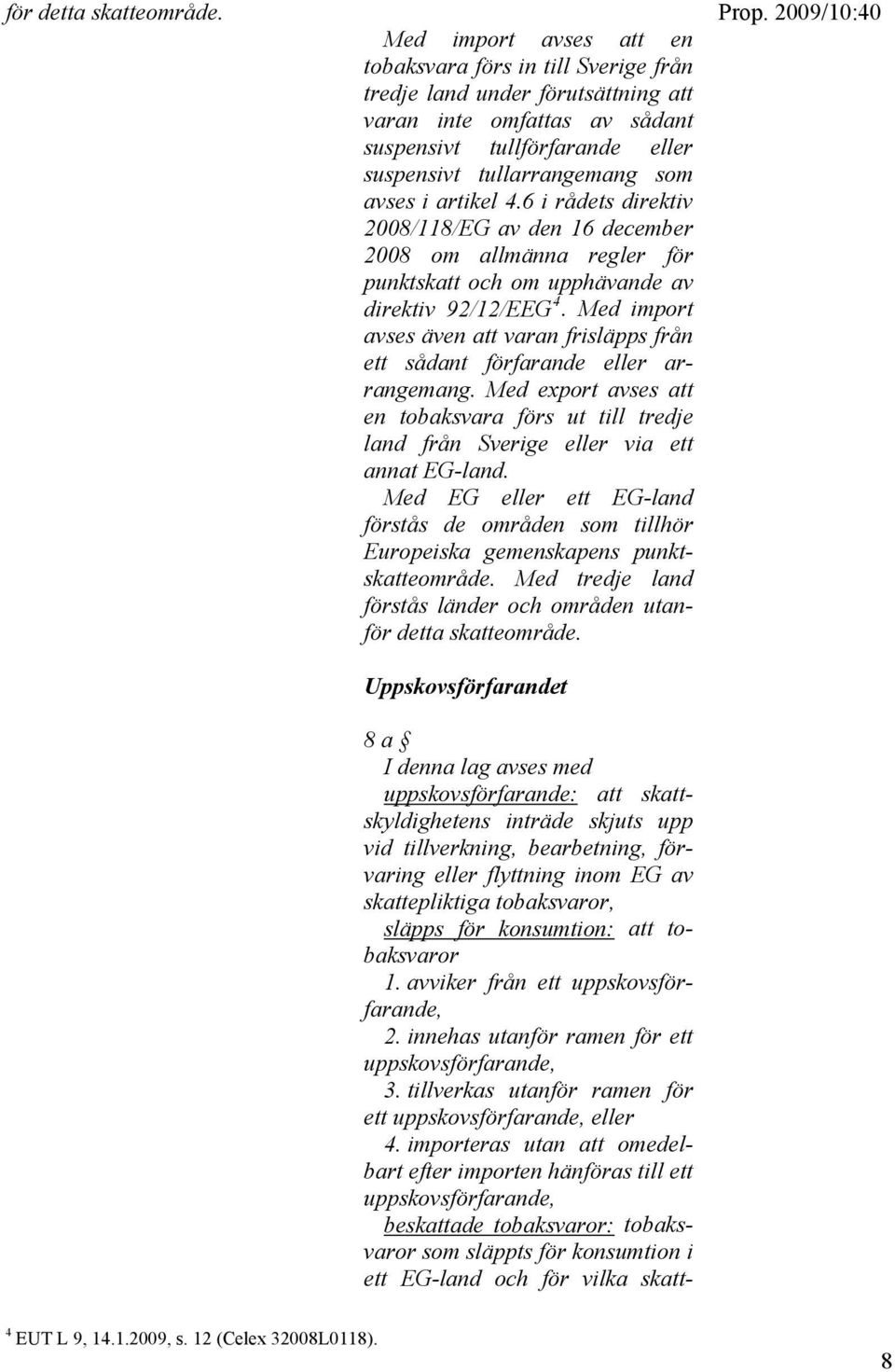 artikel 4.6 i rådets direktiv 2008/118/EG av den 16 december 2008 om allmänna regler för punktskatt och om upphävande av direktiv 92/12/EEG 4.