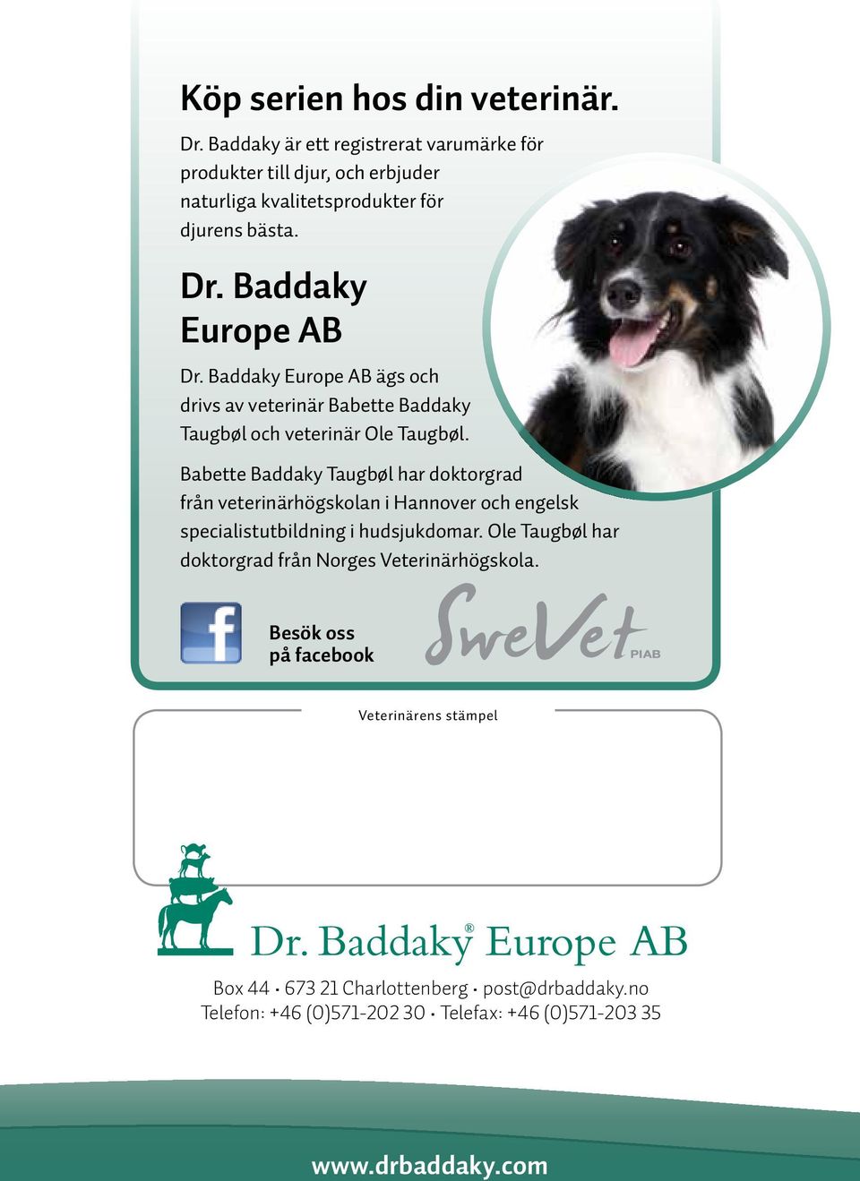 Babette Baddaky Taugbøl har doktorgrad från veterinärhögskolan i Hannover och engelsk specialistutbildning i hudsjukdomar.