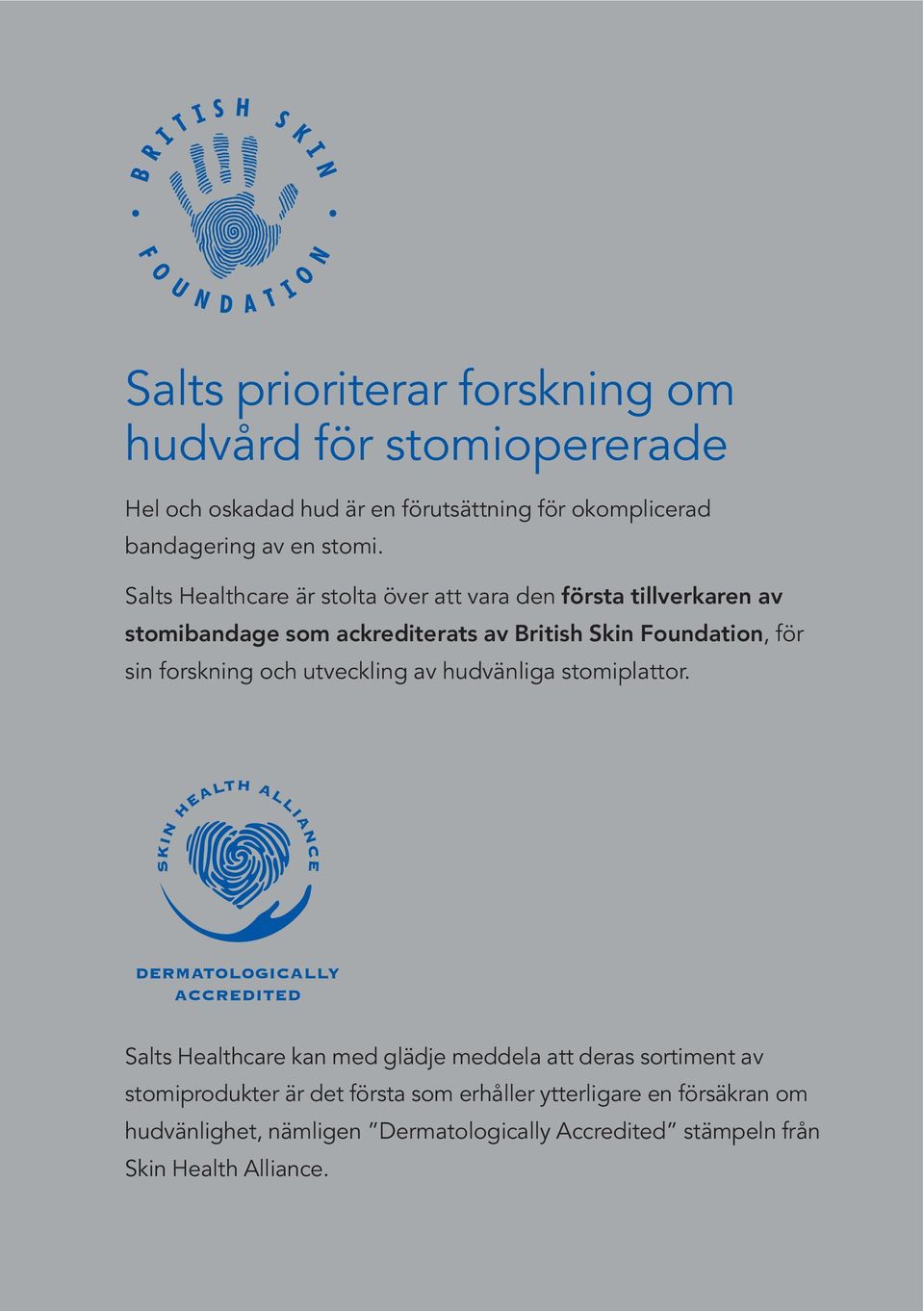 Salts Healthcare är stolta över att vara den första tillverkaren av stomibandage som ackrediterats av British Skin Foundation, för sin
