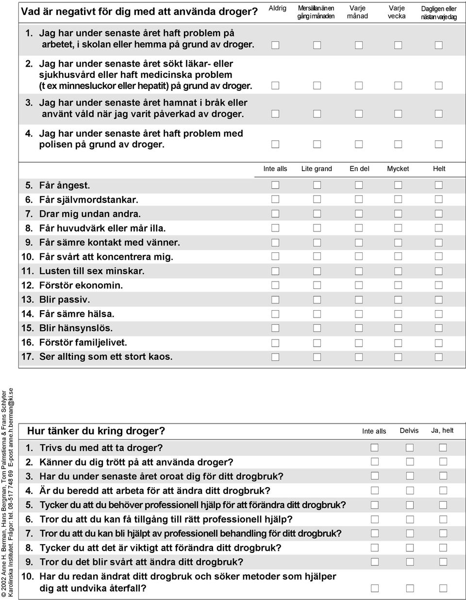 Jag har under senaste året sökt läkar- eller sjukhusvård eller haft medicinska problem (t ex minnesluckor eller hepatit) på grund av droger. 3.