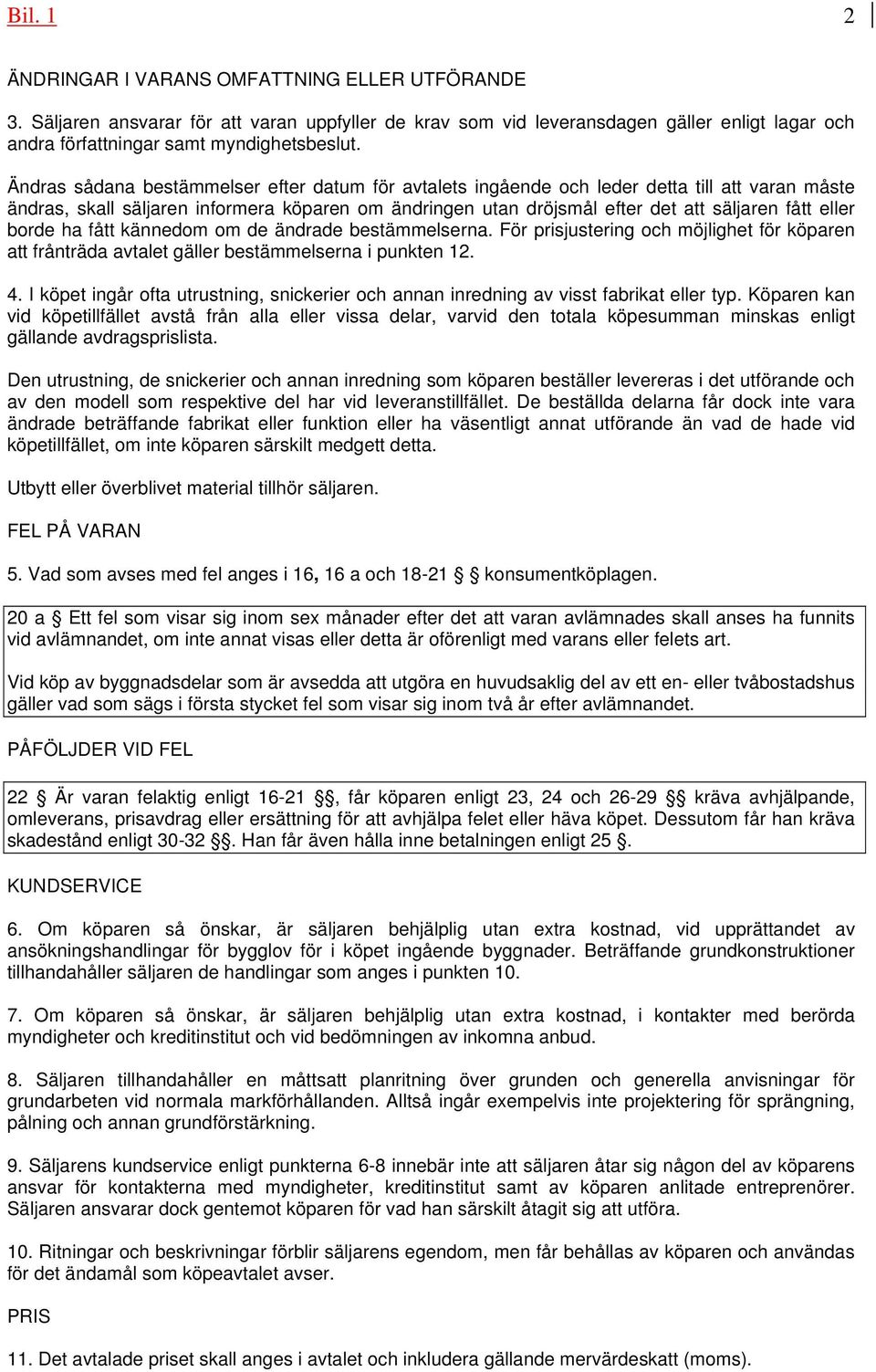 borde ha fått kännedom om de ändrade bestämmelserna. För prisjustering och möjlighet för köparen att frånträda avtalet gäller bestämmelserna i punkten 12. 4.