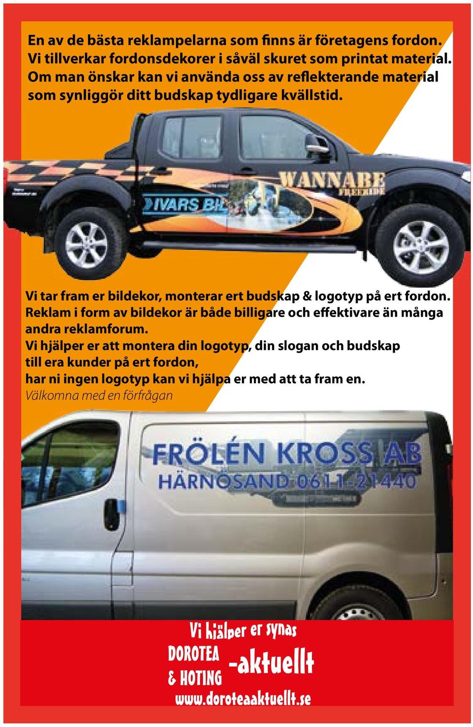 Vi tar fram er bildekor, monterar ert budskap & logotyp på ert fordon.