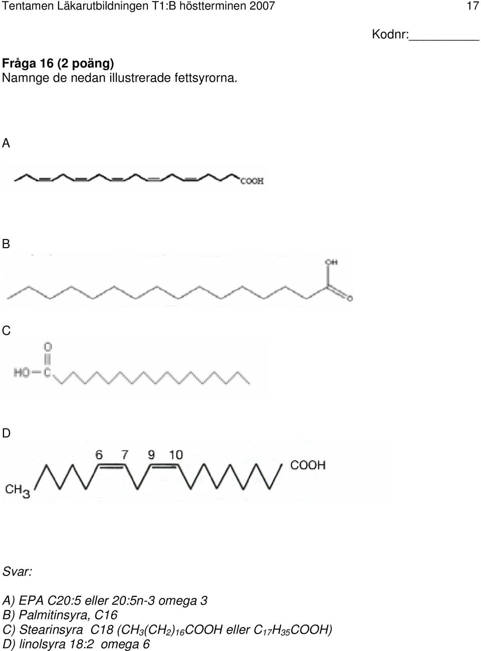 A B C D Svar: A) EPA C20:5 eller 20:5n-3 omega 3 B) Palmitinsyra,