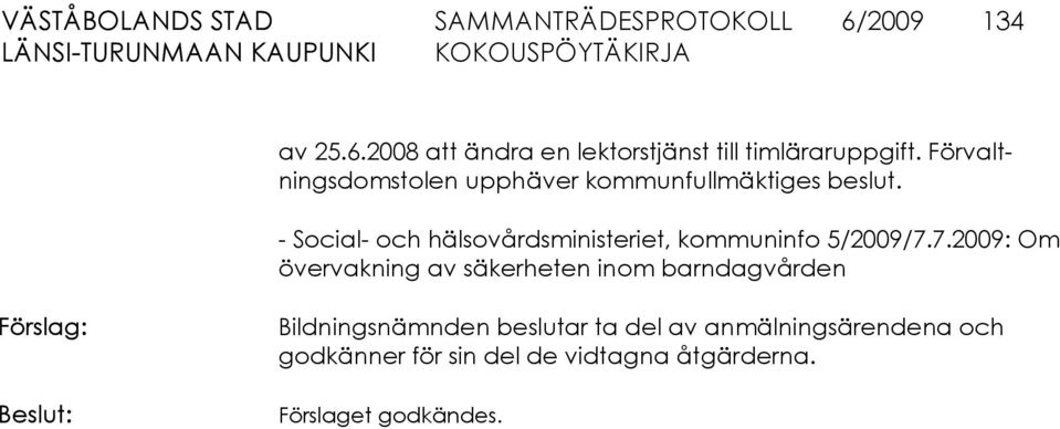 - Social- och hälsovårdsministeriet, kommuninfo 5/2009/7.