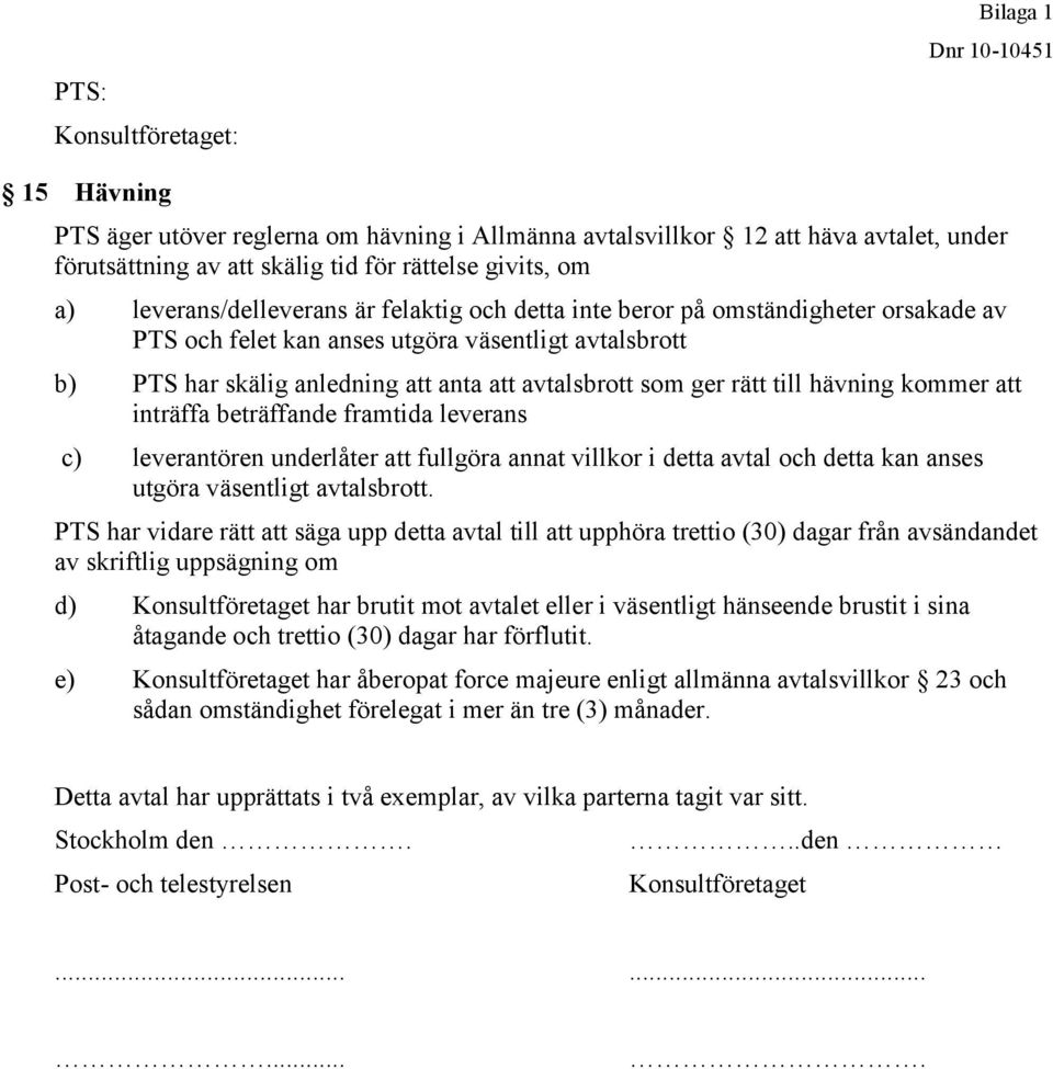 rätt till hävning kommer att inträffa beträffande framtida leverans c) leverantören underlåter att fullgöra annat villkor i detta avtal och detta kan anses utgöra väsentligt avtalsbrott.