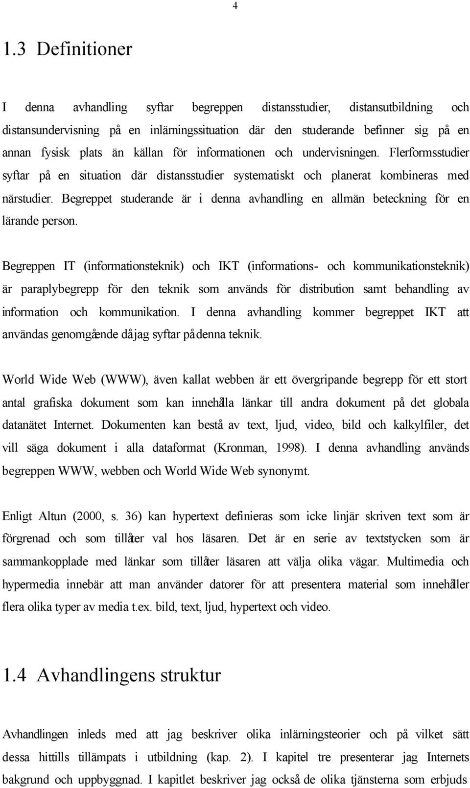 Begreppet studerande är i denna avhandling en allmän beteckning för en lärande person.