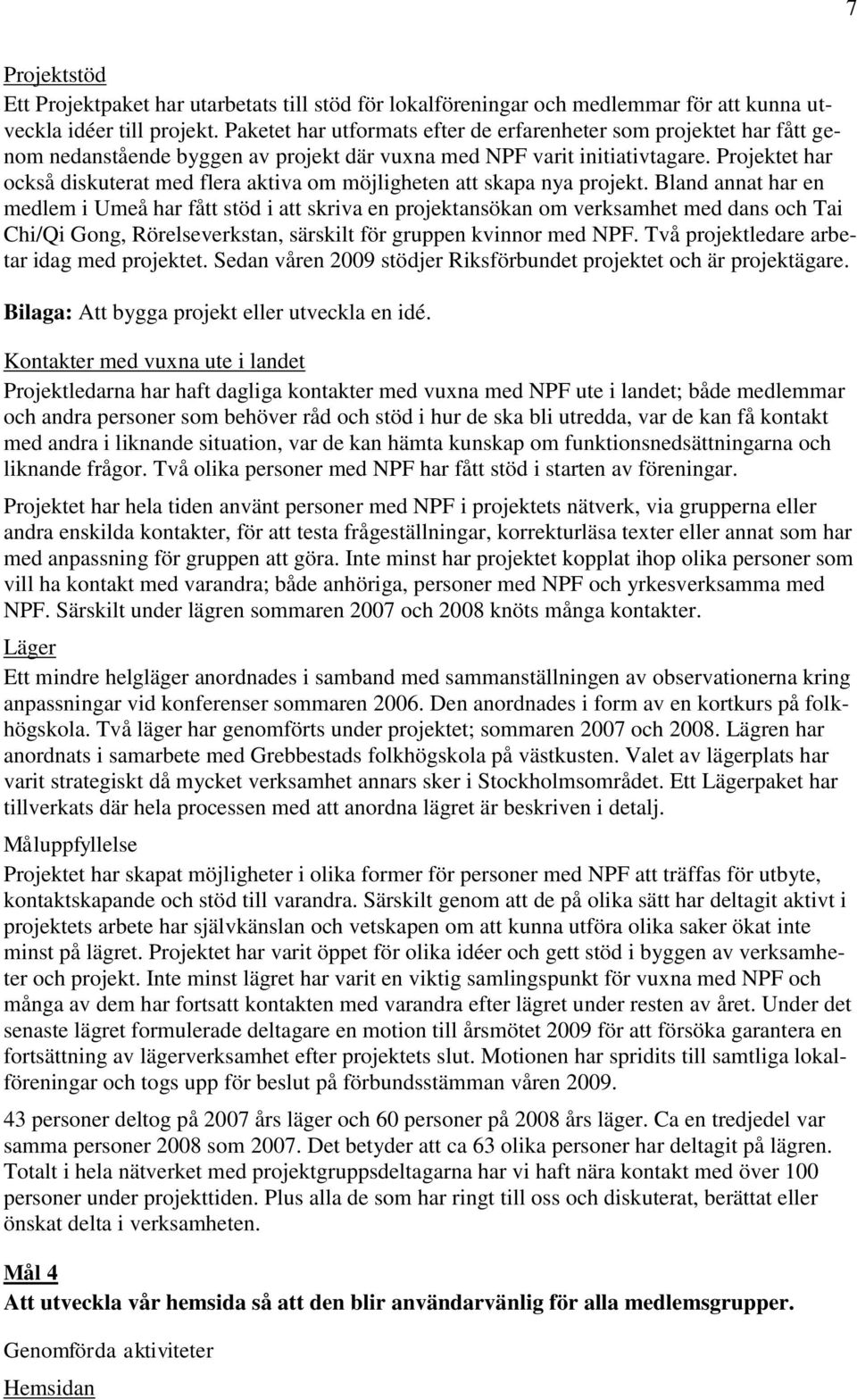 Projektet har också diskuterat med flera aktiva om möjligheten att skapa nya projekt.