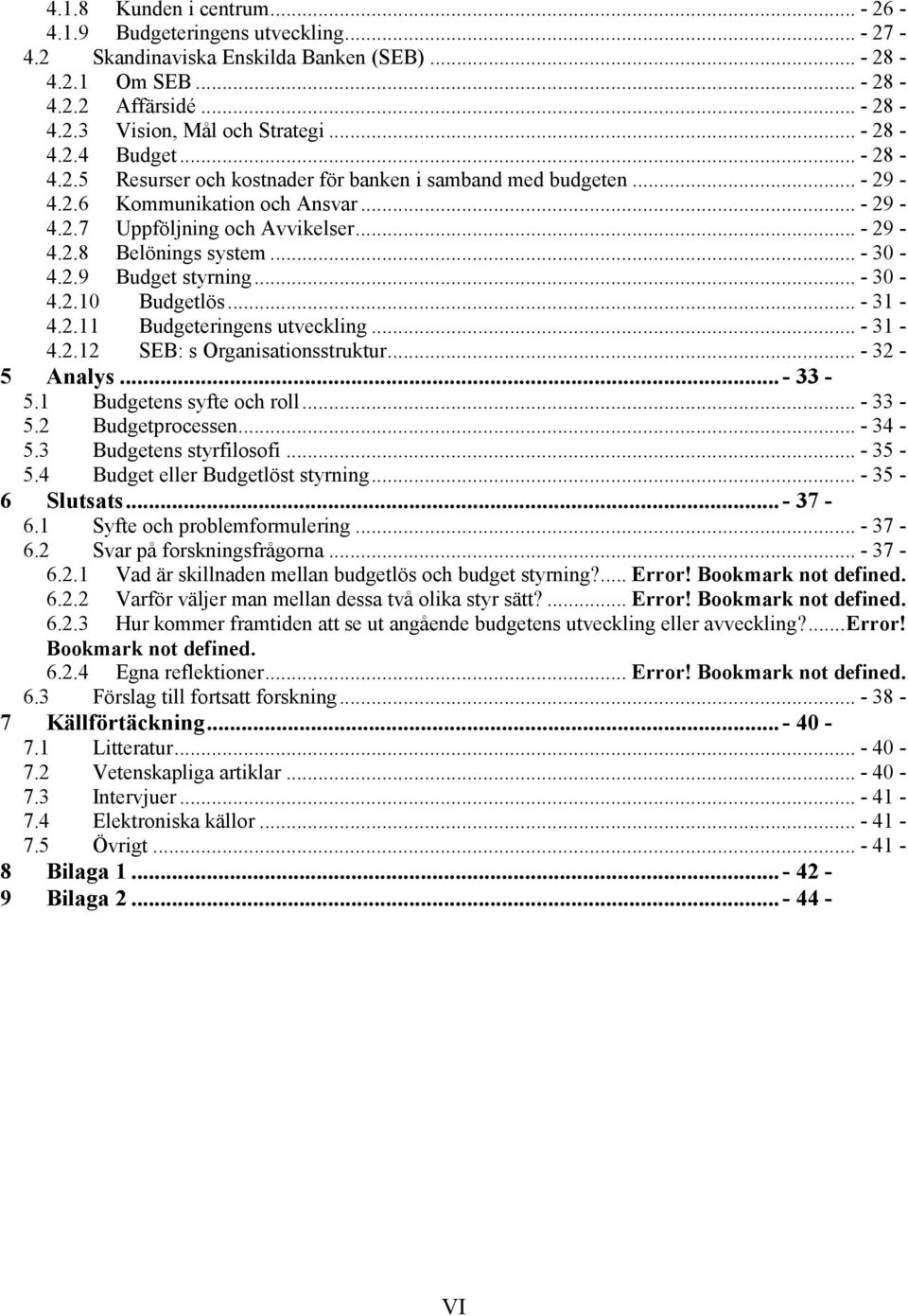 .. - 30-4.2.9 Budget styrning... - 30-4.2.10 Budgetlös... - 31-4.2.11 Budgeteringens utveckling... - 31-4.2.12 SEB: s Organisationsstruktur... - 32-5 Analys...- 33-5.1 Budgetens syfte och roll.