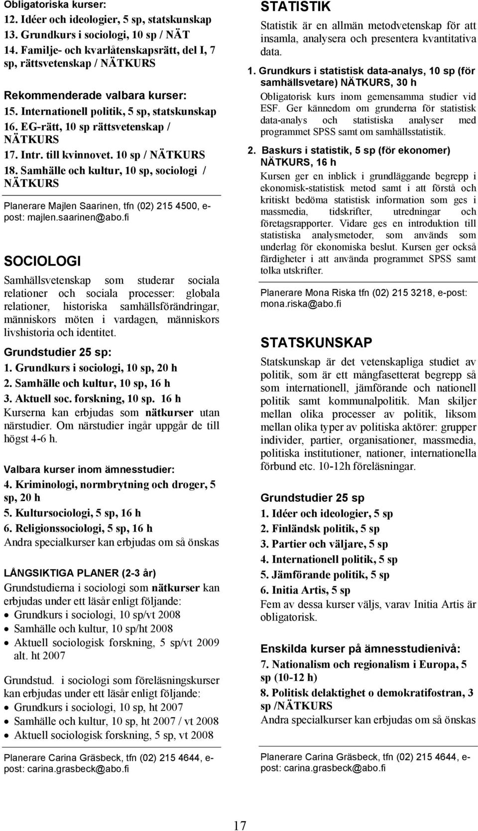 Intr. till kvinnovet. 10 sp / NÄTKURS 18. Samhälle och kultur, 10 sp, sociologi / NÄTKURS Planerare Majlen Saarinen, tfn (02) 215 4500, e- post: majlen.saarinen@abo.