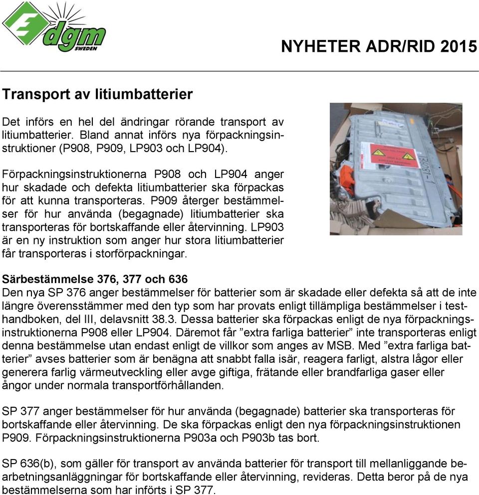 P909 återger bestämmelser för hur använda (begagnade) litiumbatterier ska transporteras för bortskaffande eller återvinning.