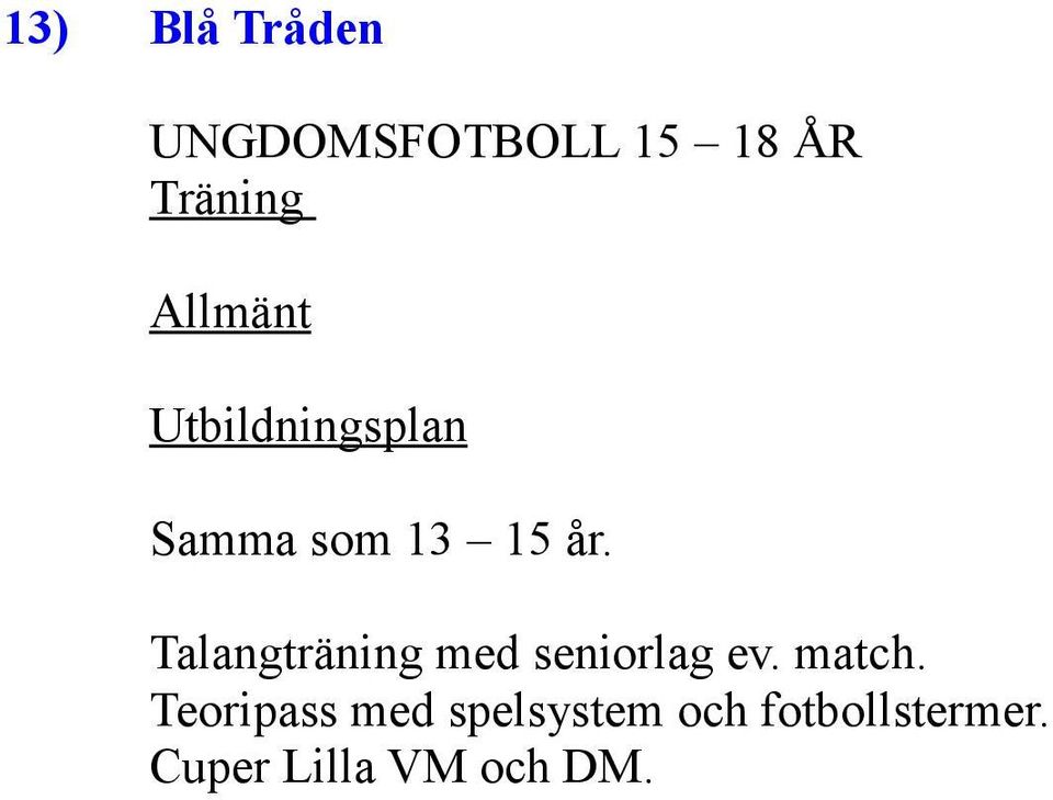 Talangträning med seniorlag ev. match.