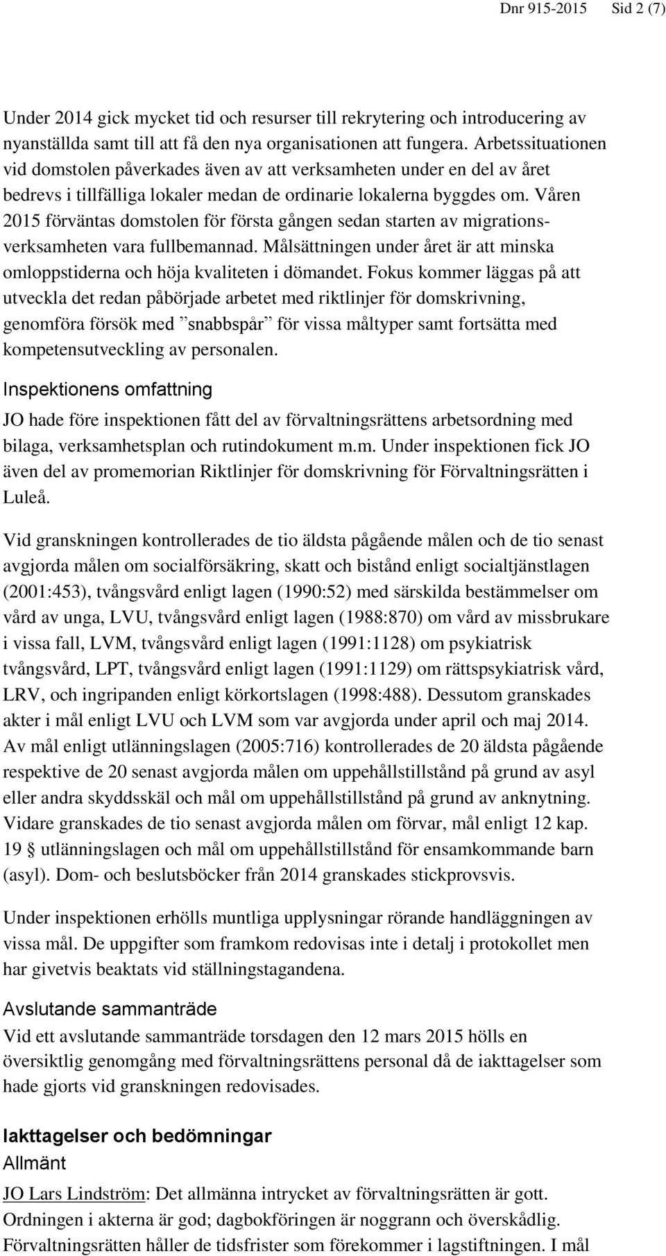 Våren 2015 förväntas domstolen för första gången sedan starten av migrationsverksamheten vara fullbemannad. Målsättningen under året är att minska omloppstiderna och höja kvaliteten i dömandet.