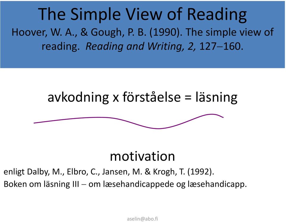 avkodning x förståelse = läsning motivation enligt Dalby, M., Elbro, C.
