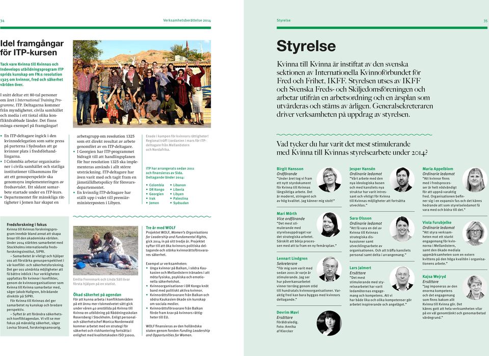 Deltagarna kommer från myndigheter, civila samhället och media i ett tiotal olika konfliktdrabbade länder. Det finns många exempel på framgångar!