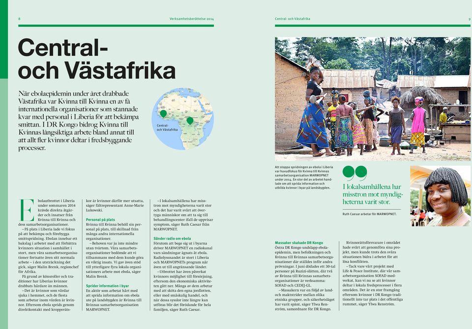 Centraloch Västafrika E bolautbrottet i Liberia under sommaren 2014 krävde direkta åtgärder och insatser från Kvinna till Kvinna och dess samarbetsorganisationer.