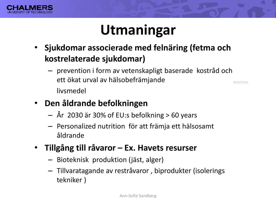 befolkning > 60 years Personalized nutrition för att främja ett hälsosamt åldrande Tillgång till råvaror Ex.