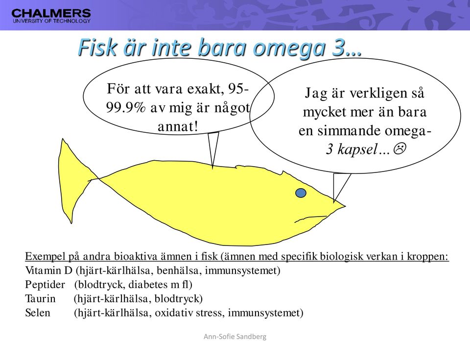 fisk (ämnen med specifik biologisk verkan i kroppen: Vitamin D (hjärt-kärlhälsa, benhälsa,