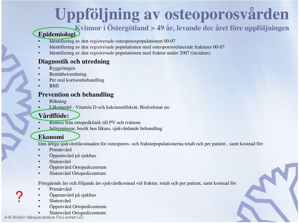 Bentäthetsmätning Per oral kortisonbehandling BMI Prevention och behandling Rökning Läkemedel - Vitamin D och kalciumtillskott, Bisfosfonat etc Vårdflöde: Remiss från ortopedklinik till PV och