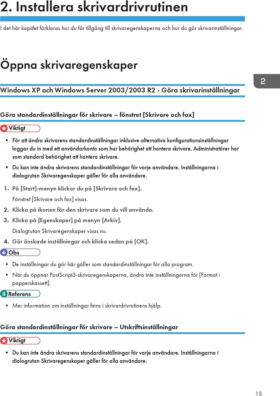 standardinställningar inklusive alternativa konfigurationsinställningar loggar du in med ett användarkonto som har behörighet att hantera skrivare.