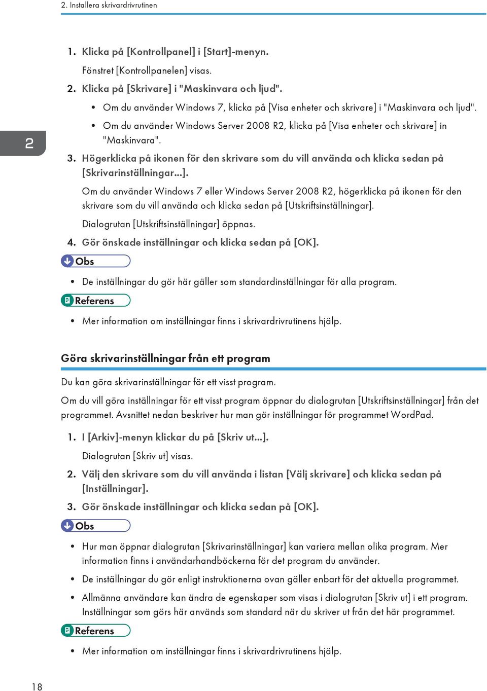 Högerklicka på ikonen för den skrivare som du vill använda och klicka sedan på [Skrivarinställningar...].