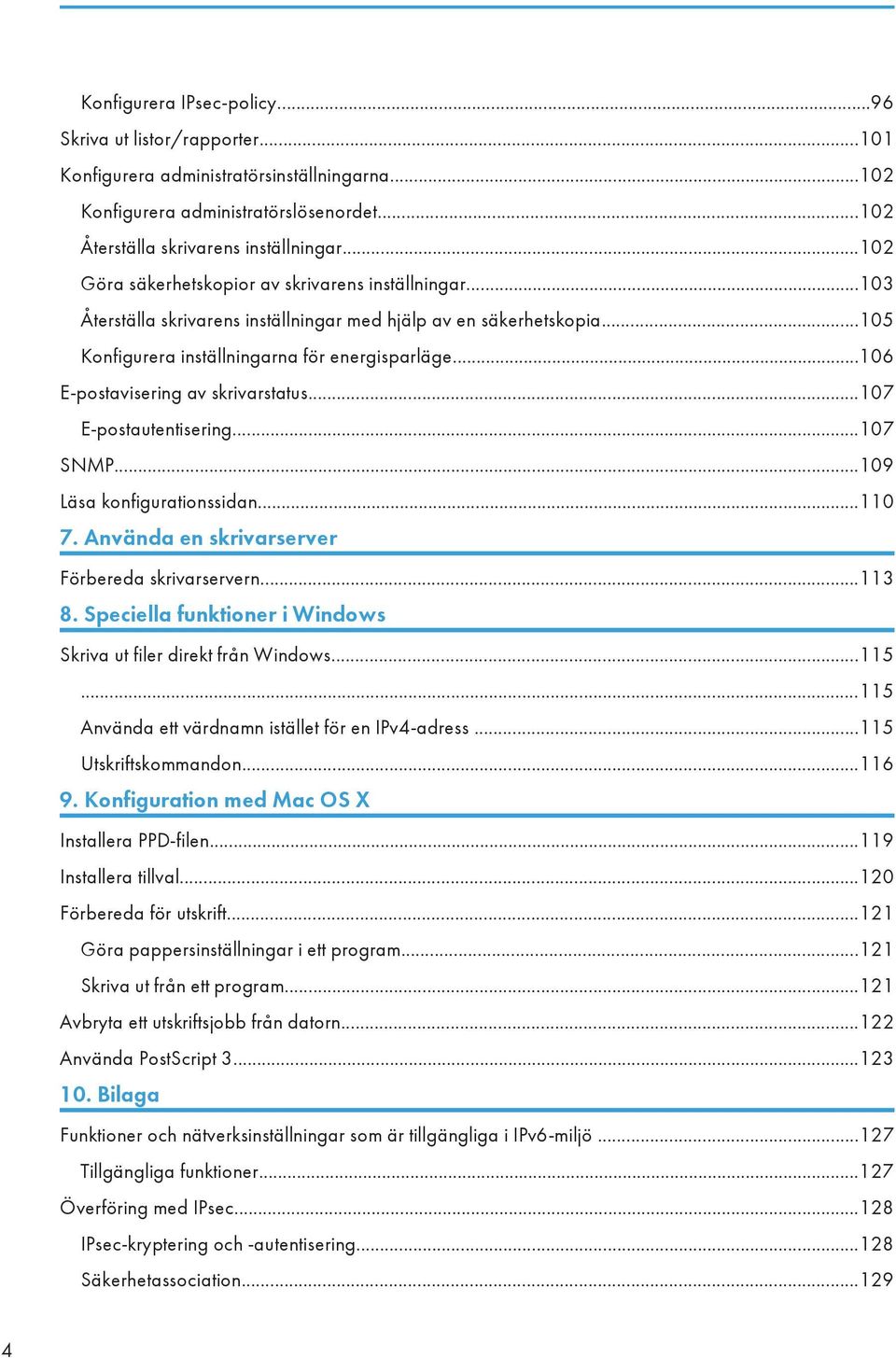 ..106 E-postavisering av skrivarstatus...107 E-postautentisering...107 SNMP...109 Läsa konfigurationssidan...110 7. Använda en skrivarserver Förbereda skrivarservern...113 8.